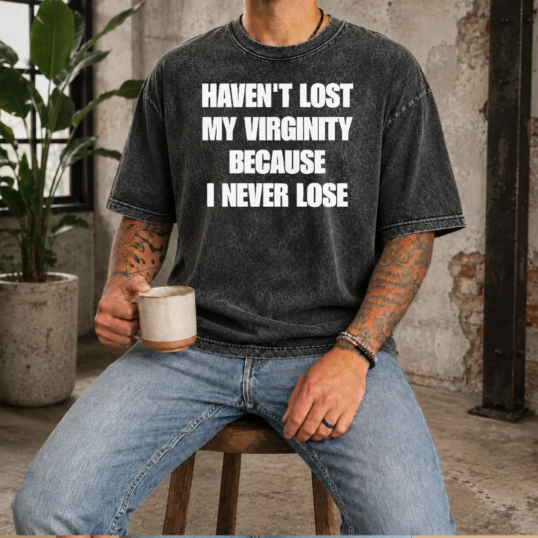 pretty-sarcastic-apparel-quote-haven-t-lost-my-virginity-because-i-never-lose-washed-t-shirt Pretty Sarcastic Apparel Quote Haven'T Lost My Virginity Because I Never Lose Washed T-Shirt