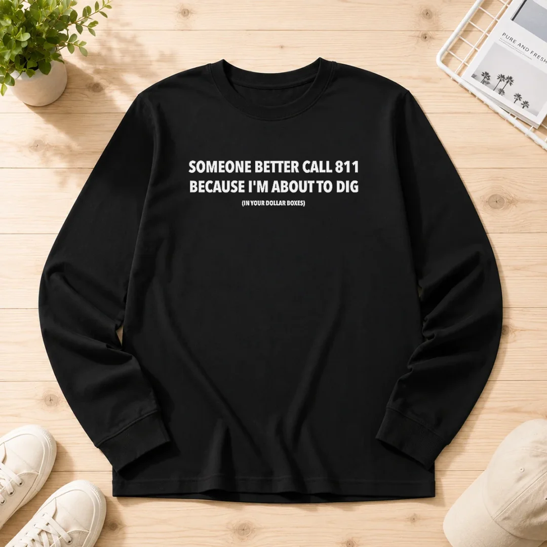 pretty-someone-better-call-811-because-i-m-about-to-dig-in-your-dollar-boxes-long-sleeve-shirt Pretty Someone Better Call 811 Because I'M About To Dig In Your Dollar Boxes Long Sleeve Shirt