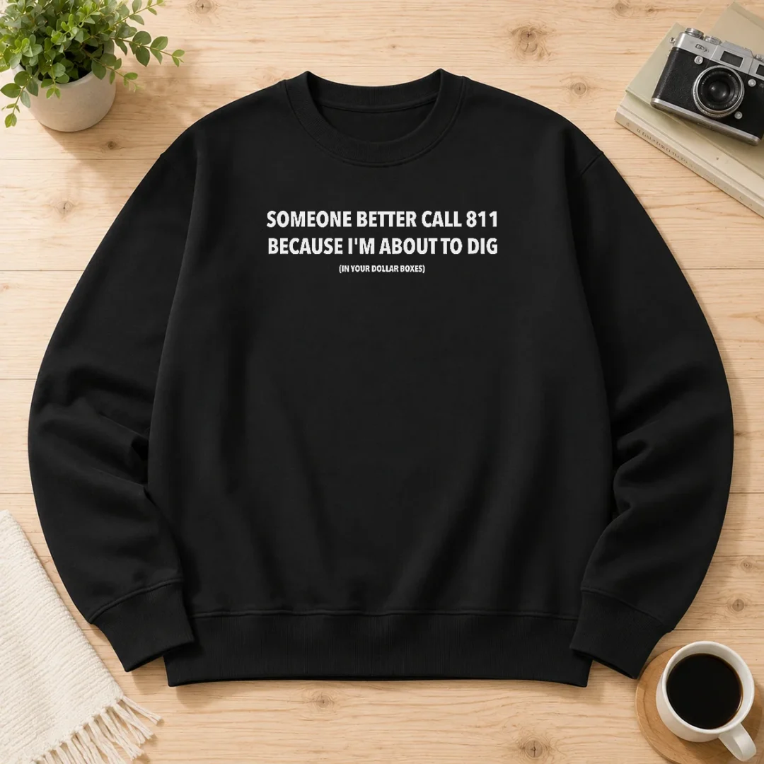 pretty-someone-better-call-811-because-i-m-about-to-dig-in-your-dollar-boxes-sweater Pretty Someone Better Call 811 Because I'M About To Dig In Your Dollar Boxes Sweater