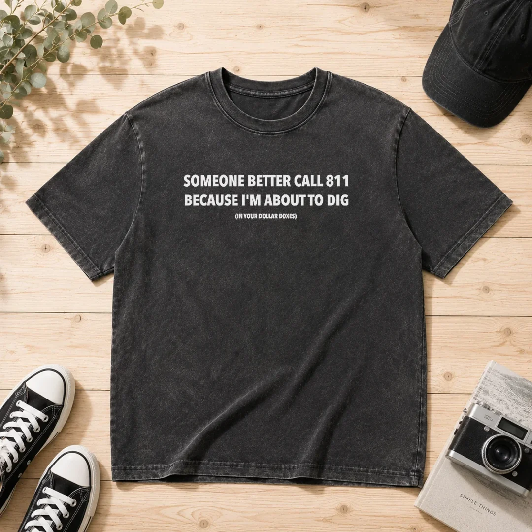 pretty-someone-better-call-811-because-i-m-about-to-dig-in-your-dollar-boxes-washed-t-shirt Pretty Someone Better Call 811 Because I'M About To Dig In Your Dollar Boxes Washed T-Shirt