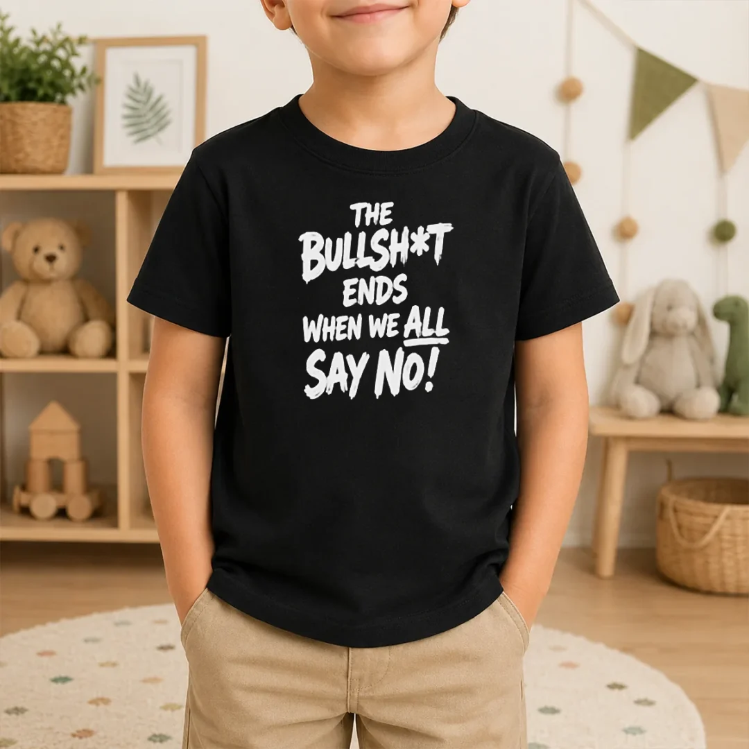 Pretty The Bullshit Ends When We All Say No Kids T Shirt Pretty The Bullshit Ends When We All Say No Kids T-Shirt