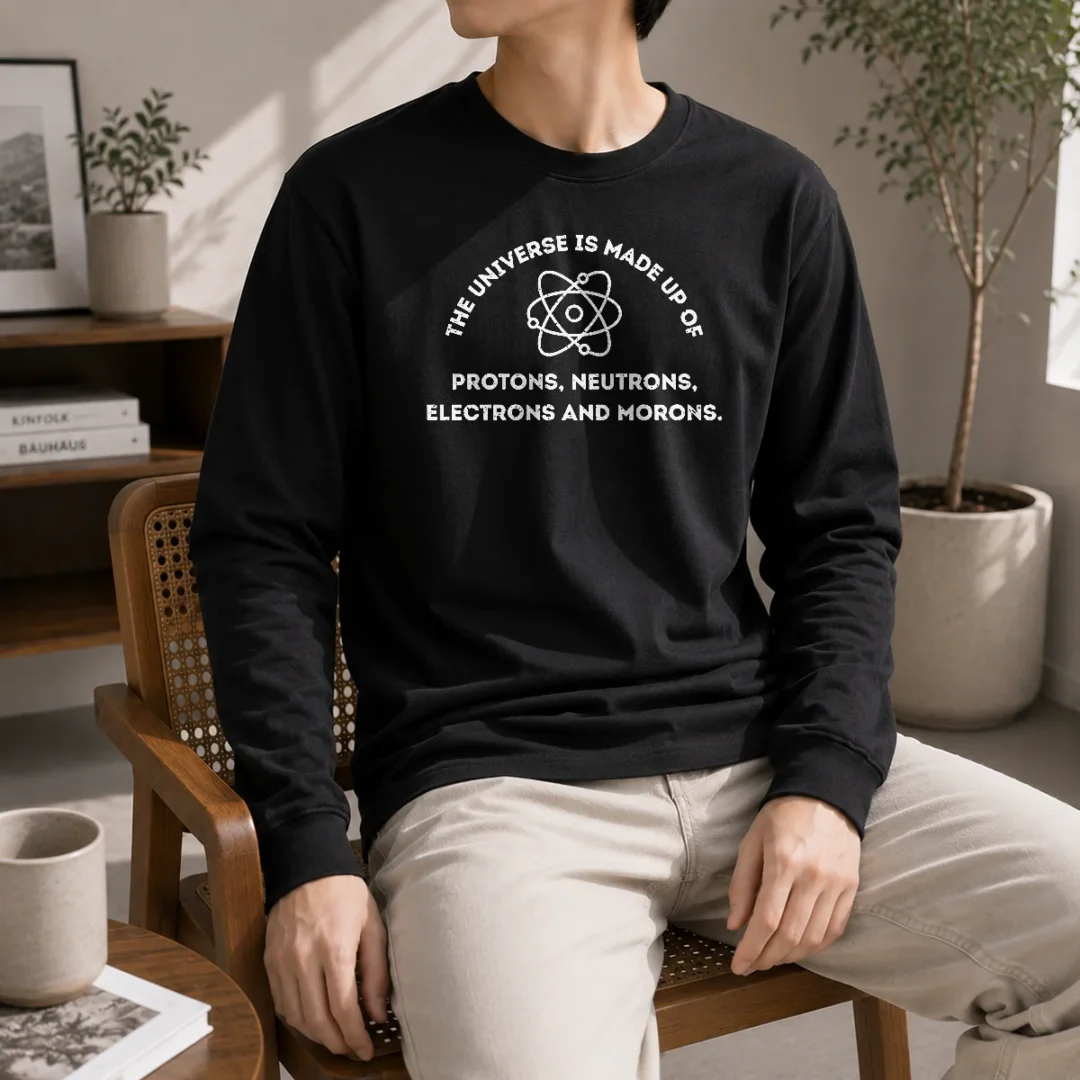 pretty-the-universe-is-made-up-of-protons-neutrons-electrons-and-morons-long-sleeve-shirt Pretty The Universe Is Made Up Of Protons Neutrons Electrons And Morons Long Sleeve Shirt