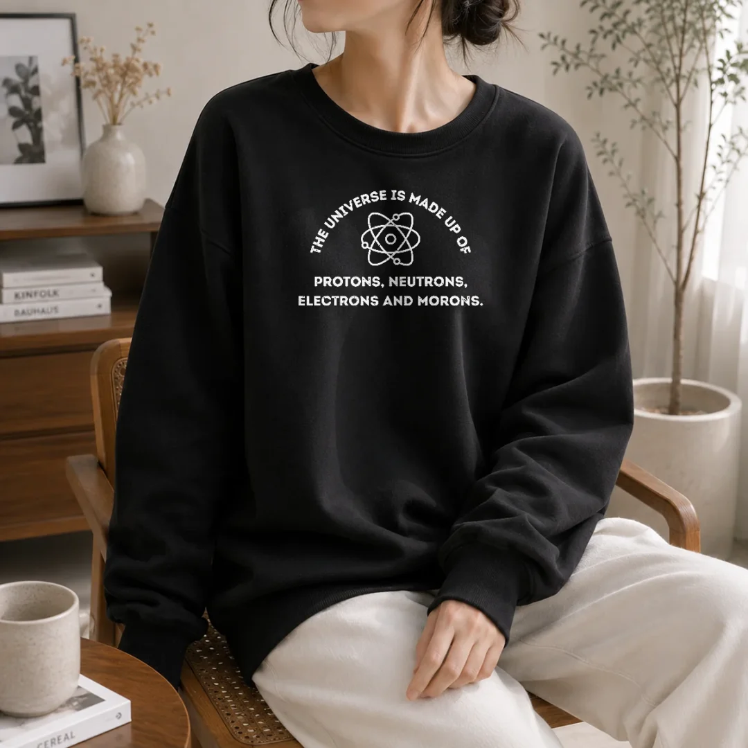 pretty-the-universe-is-made-up-of-protons-neutrons-electrons-and-morons-sweater Pretty The Universe Is Made Up Of Protons Neutrons Electrons And Morons Sweater