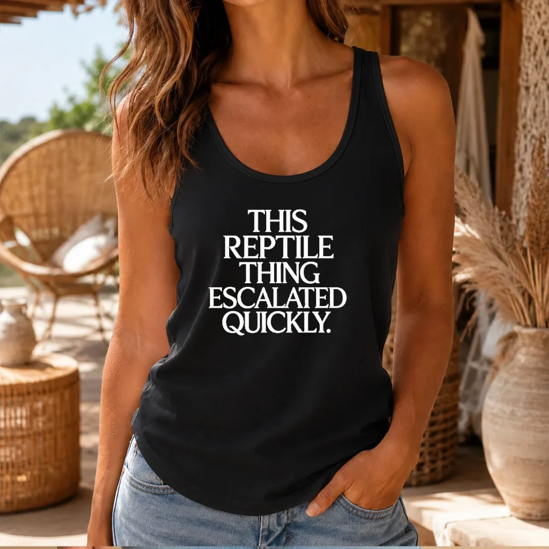 pretty-this-reptile-thing-escalated-quickly-tank-top Pretty This Reptile Thing Escalated Quickly Tank Top