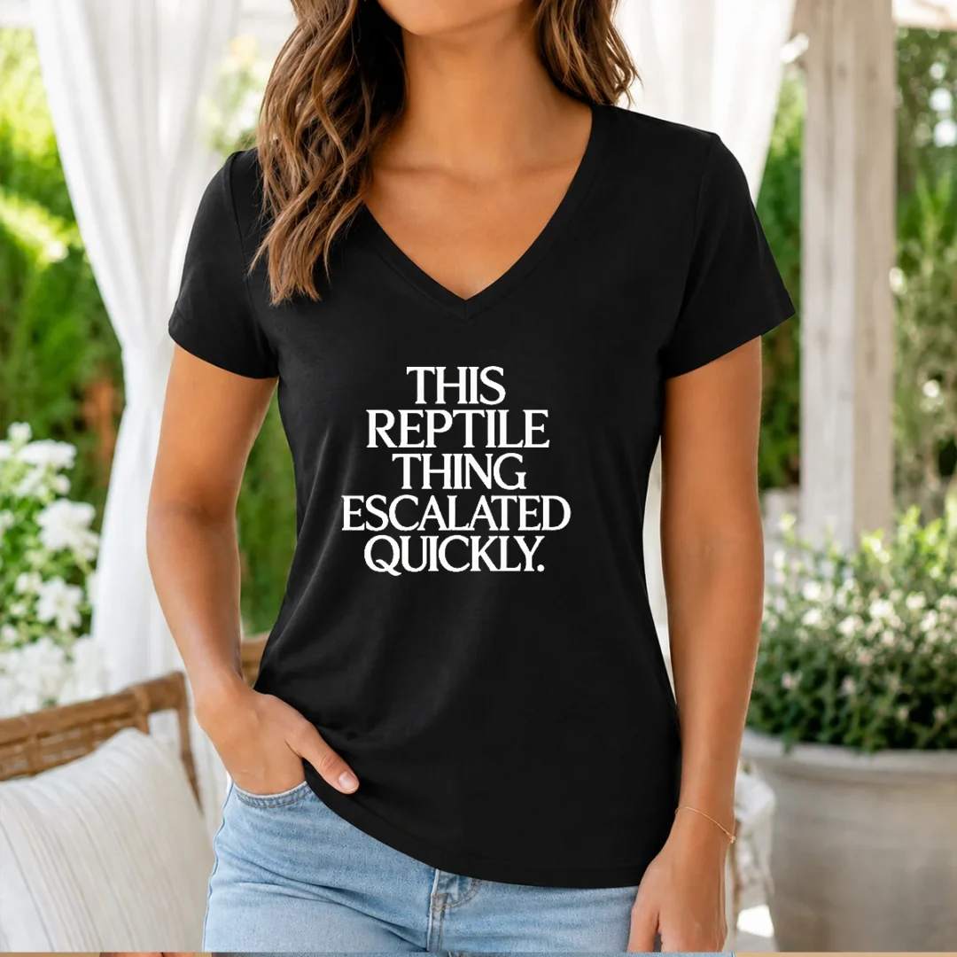 pretty-this-reptile-thing-escalated-quickly-v-neck-shirt Pretty This Reptile Thing Escalated Quickly V-Neck Shirt