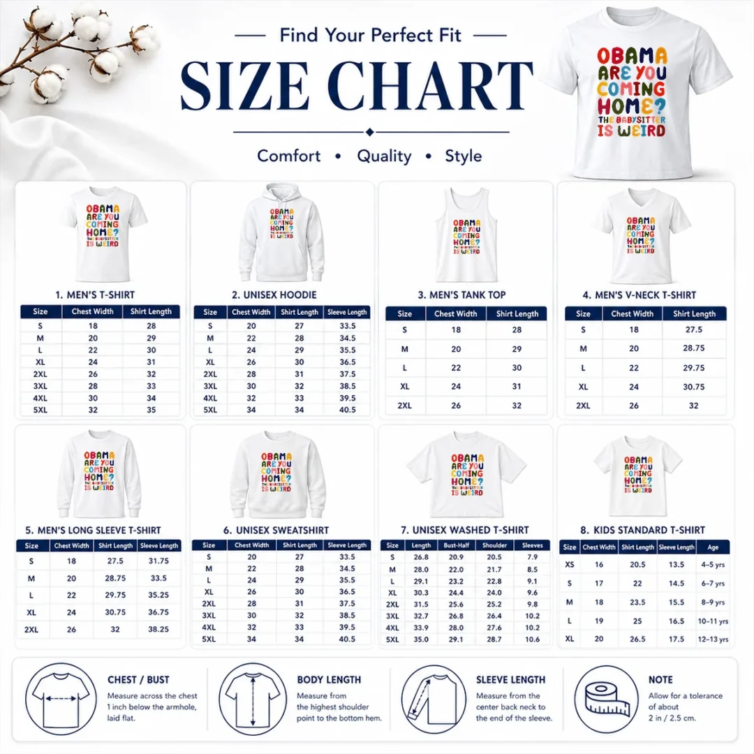 Pretty Top Obama Are You Coming Home The Babysitter Is Weird Colorful Bubble Letters Size Chart Size chart for Pretty Top Obama Are You Coming Home The Babysitter Is Weird Colorful Bubble Letters with measurements in inches and cm to help choose the right fit