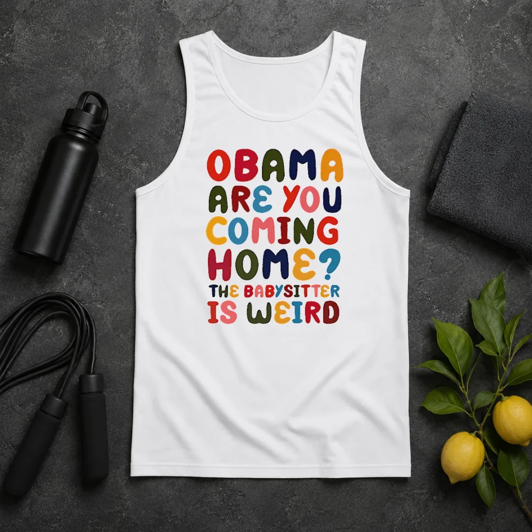 Pretty Top Obama Are You Coming Home The Babysitter Is Weird Colorful Bubble Letters Tank Top Pretty Top Obama Are You Coming Home The Babysitter Is Weird Colorful Bubble Letters Tank Top