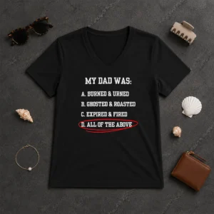 Pretty My Dad Was All Of The Above Funny Quote V-Neck Shirt