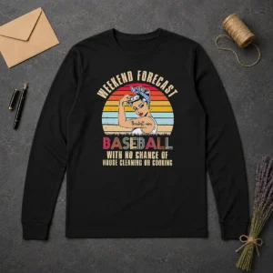 Awesome Pretty Baseball Mom Weekend Forecast With No Chance Of House Cleaning Or Cooking Long Sleeve Shirt