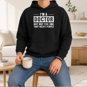 Good I'M A Doctor But Not The One That Helps People Geek Hoodie