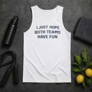 Premium Official I Just Hope Both Teams Have Fun Football Tank Top