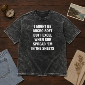 Original I Might Be Micro Soft But I Excel When She Spread 'Em In The Sheets Washed T-Shirt