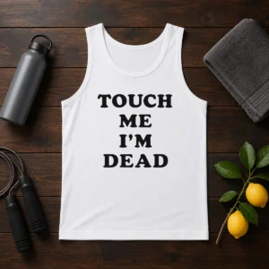 Top Touch Me I'M Dead Slogan Funny Quote Sarcastic Tank Top