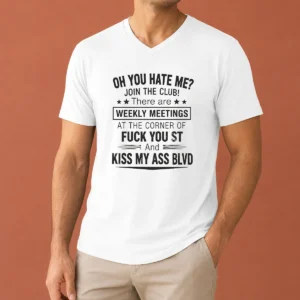 Awesome Funny Oh You Hate Me Join The Club There Are Weekly Meetings At The Corner Of Fck You St And Ki V-Neck Shirt