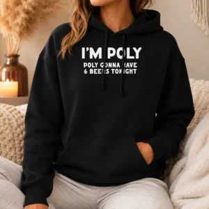 Good Top I'M Poly Gonna Have 6 Beers Tonight Polyamory Hoodie