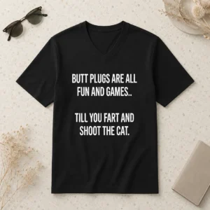 Original Awesome Butt Plugs Are All Fun And Games Till You Fart And Shoot The Cat V-Neck Shirt