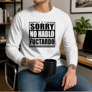 Premium Sorry No Hablo Fuctardo Long Sleeve Shirt