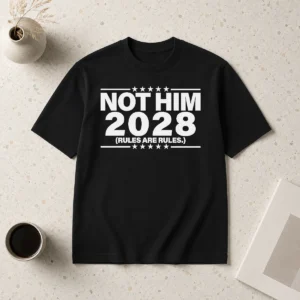 Premium Not Him 2028 Rules Are Rules Political