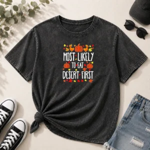 Awesome Most Likely To Eat Dessert First Thanksgiving Washed T-Shirt