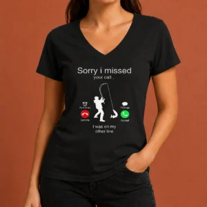 Nice Good Sorry I Missed Your Call I Was On My Other Line V-Neck Shirt