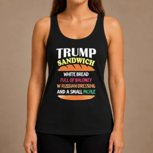 Nice Hot Donald Trump Sandwich White Bread Full Of Baloney W Russian Dressing And A Small Pickle Tank Top