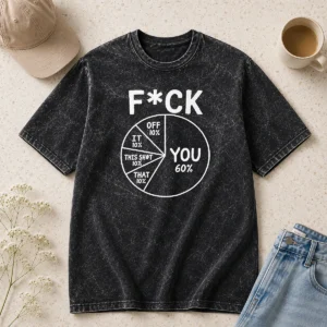 Hot Original Fck You Pie Chart Sarcastic Washed T-Shirt