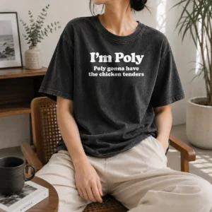 Original I'M Poly Poly Gonna Have The Chicken Tenders Washed T-Shirt