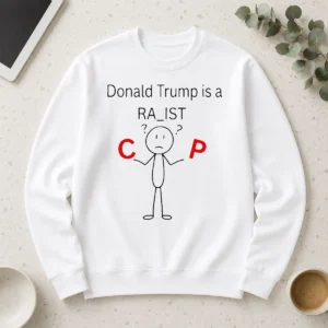 Happy Funny Donald Trump Is A Racist Cop Political Satire Shirt - Image 6