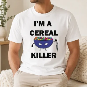 Perfect Hot I'M A Cereal Killer