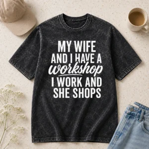 Happy Original Couple Workshop My Wife Shops I Work Washed T-Shirt
