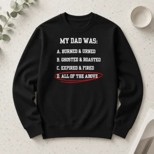Original Premium My Dad Was All Of The Above Funny Quote Long Sleeve Shirt