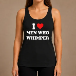 Premium Good I Love Men WHO Whimper Sarcastic Relationship Tank Top