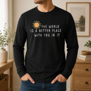 Original The World Is A Better Place With You In It Long Sleeve Shirt