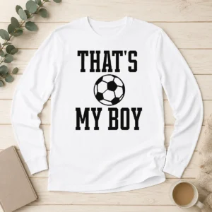 Happy Pretty That'S My Boy Soccer Proud Parent Long Sleeve Shirt