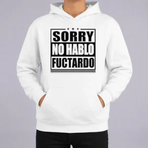 Hot Original Sorry No Hablo Fuctardo Sarcastic Language Barrier Hoodie