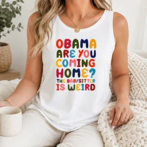Happy Nice Obama Are You Coming Home Tank Top