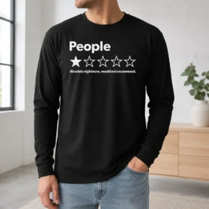 Pretty Original People Absolute Nightmare Would Not Recommend Long Sleeve Shirt