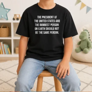 Nice Good The President Of The USA And The Dumbest Person Should Not Be The Same Person Kids T-Shirt