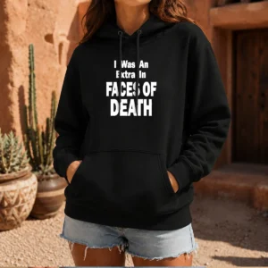 Good I Was An Extra In Faces Of Death Hoodie