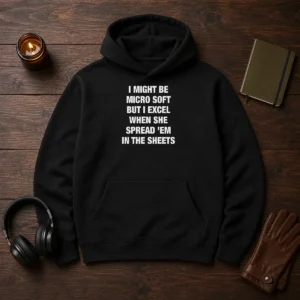Original I Might Be Micro Soft But I Excel When She Spread 'Em In The Sheets Hoodie