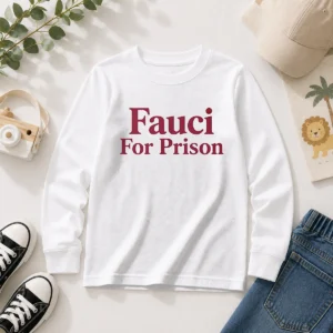 Original Fauci For Prison Political Protest Long Sleeve Shirt