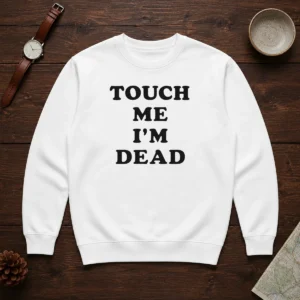 Top Touch Me I'M Dead Slogan Funny Quote Sarcastic Sweater
