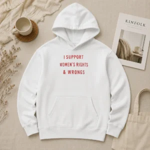 Happy Pretty I Support Women'S Rights And Wrongs Funny Quote Hoodie