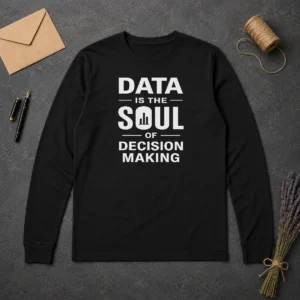 Happy Good Data Is The Soul Of Decision Making Geek Long Sleeve Shirt