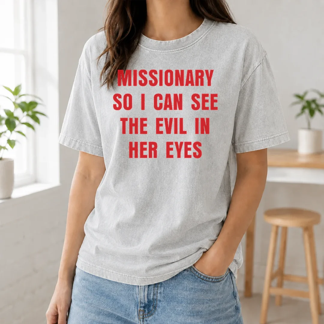 Top Funny Missionary So I Can See The Evil In Her Eyes Washed T Shirt Top Funny Missionary So I Can See The Evil In Her Eyes Washed T-Shirt