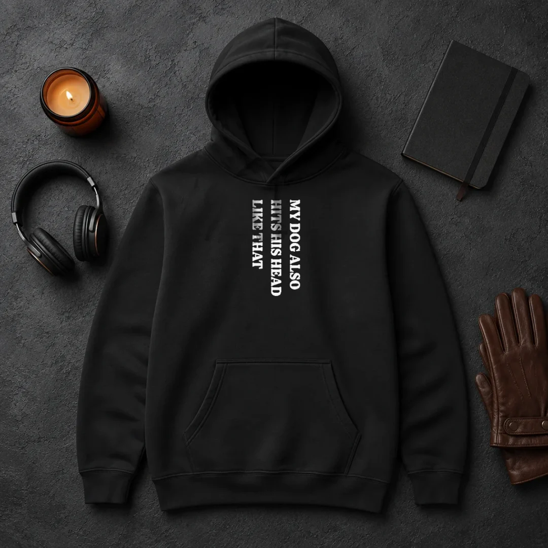Top My Dog Also Hits His Head Like That Pet Owner Hoodie Top My Dog Also Hits His Head Like That Pet Owner Hoodie