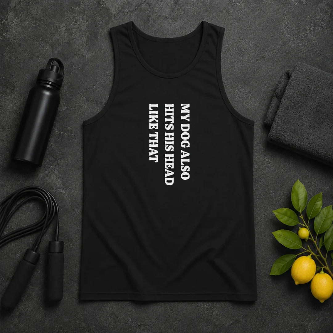 Top My Dog Also Hits His Head Like That Pet Owner Tank Top Top My Dog Also Hits His Head Like That Pet Owner Tank Top