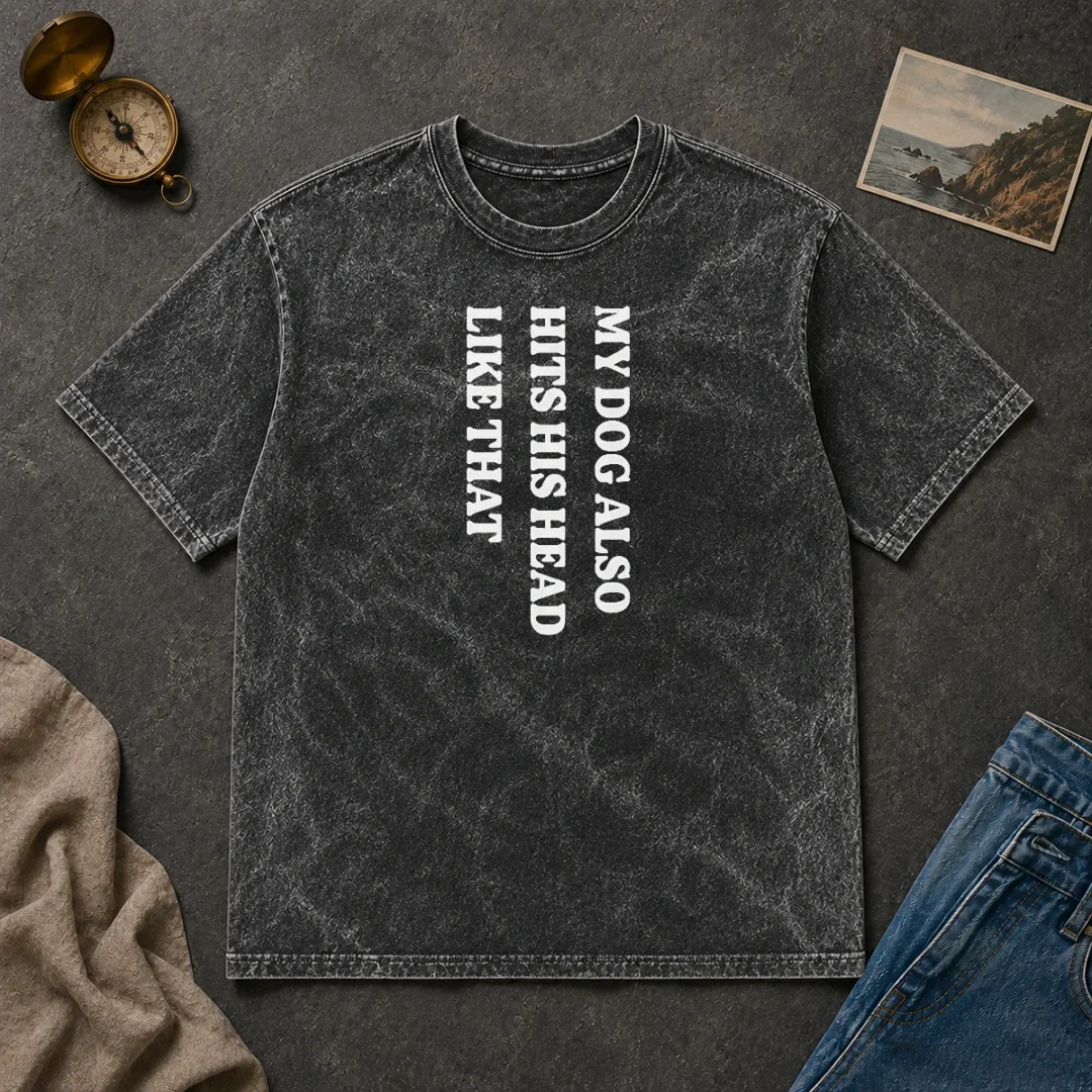 Top My Dog Also Hits His Head Like That Pet Owner Washed T Shirt Top My Dog Also Hits His Head Like That Pet Owner Washed T-Shirt