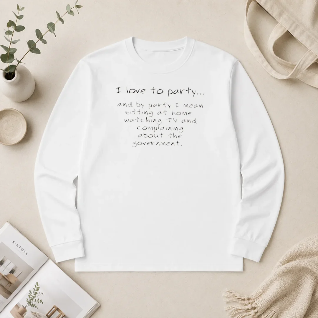 Top Nice I Love To Party Sitting At Home Watching TV Complaining About Government Long Sleeve Shirt Top Nice I Love To Party Sitting At Home Watching TV Complaining About Government Long Sleeve Shirt