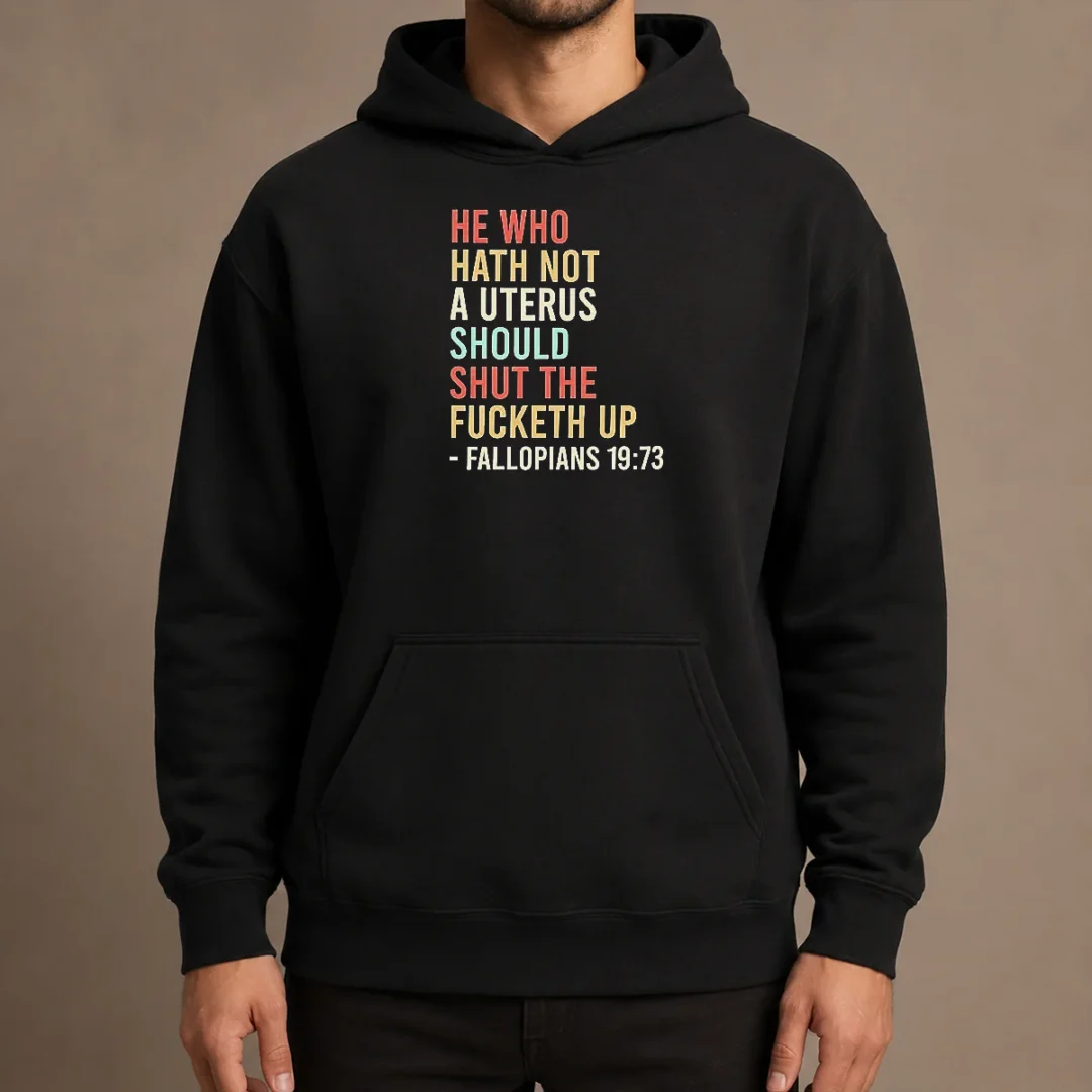 top-pretty-he-who-hath-not-a-uterus-should-shut-the-fucketh-up-retro-hoodie Top Pretty He WHO Hath Not A Uterus Should Shut The Fucketh Up Retro Hoodie